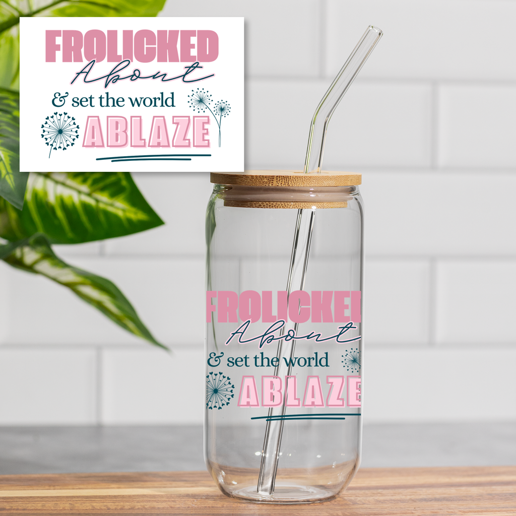 Frolicked About & Set the World Ablaze – 16oz Glass Cup